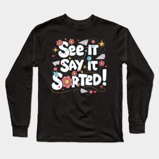 See it Say it Sorted! Long Sleeve T-Shirt